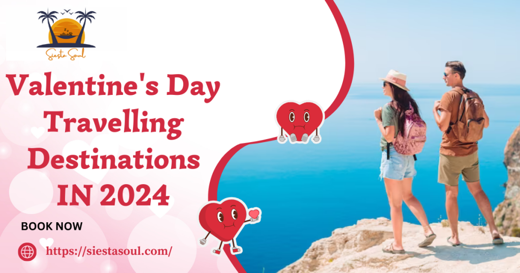 5 Top Valentine’s Day Travelling Destinations 2024