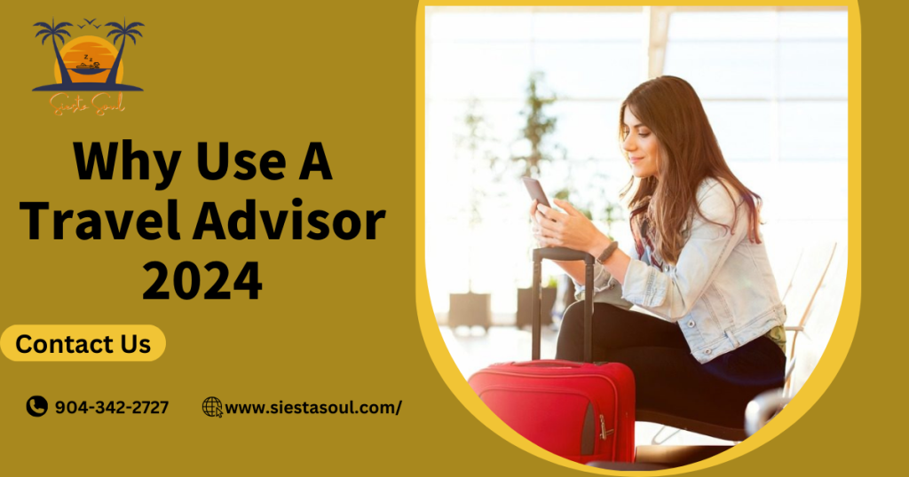 Types And 7 Benefits: Why Use A Travel Advisor 2024?