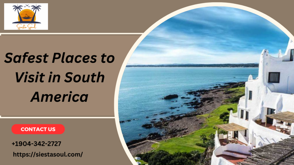 Safest Places to Visit in South America 2024